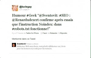 Humour #Geek “@Sventovit: #SEO : @Renardudezert confirme après essais que l’instruction Noindex: dans #robots.txt fonctionne!”